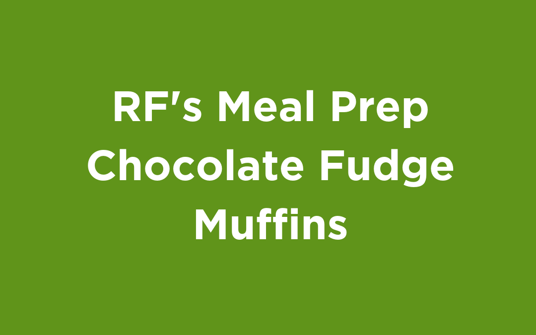 RF’s Meal Prep Chocolate Fudge Muffins