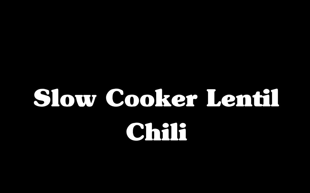 Slow Cooker Lentil Chili