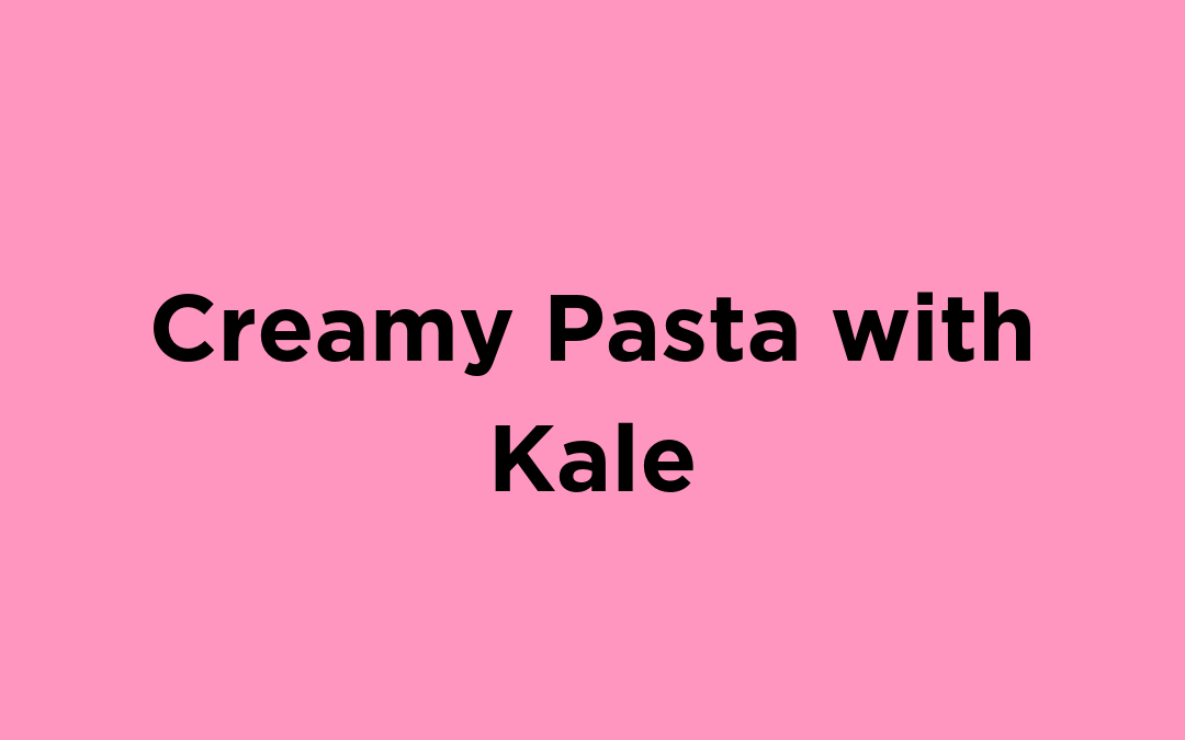Creamy Pasta with Kale