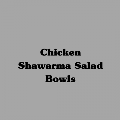 Chicken Shawarma Salad Bowls