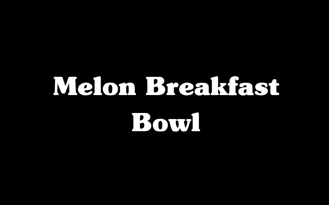 Melon Breakfast Bowl