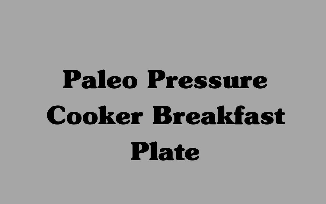 Paleo Pressure Cooker Breakfast Plate