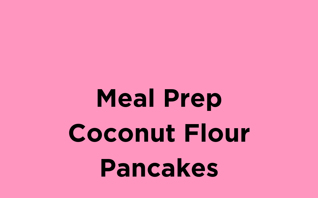 Meal Prep Coconut Flour Pancakes