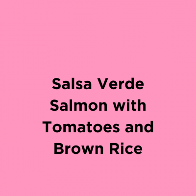 Salsa Verde Salmon with Tomatoes and Brown Rice