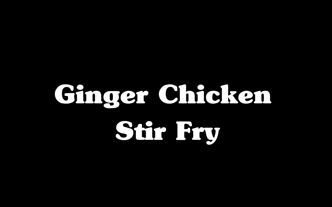 Ginger Chicken Stir Fry