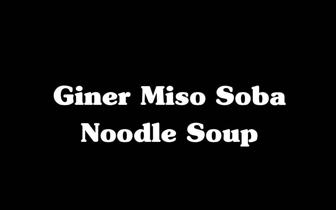 Ginger Miso Soba Noodle Soup