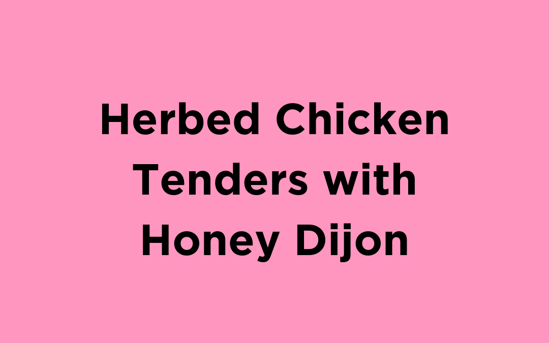 Herbed Chicken Tenders with Honey Dijon