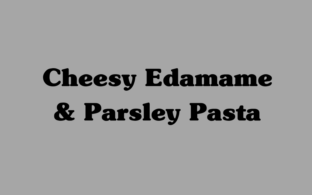 Cheesy Edamame & Parsley Pasta