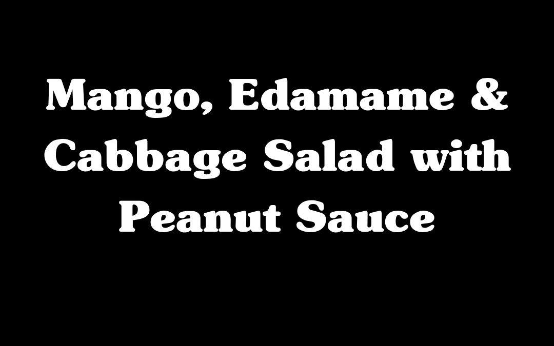 Mango, Edamame & Cabbage Salad with Peanut Sauce