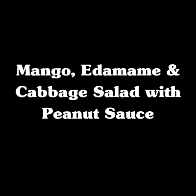Mango, Edamame & Cabbage Salad with Peanut Sauce