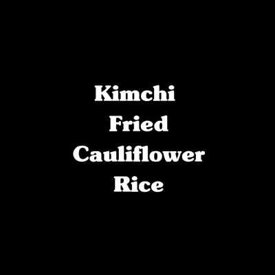 Kimchi Fried Cauliflower Rice