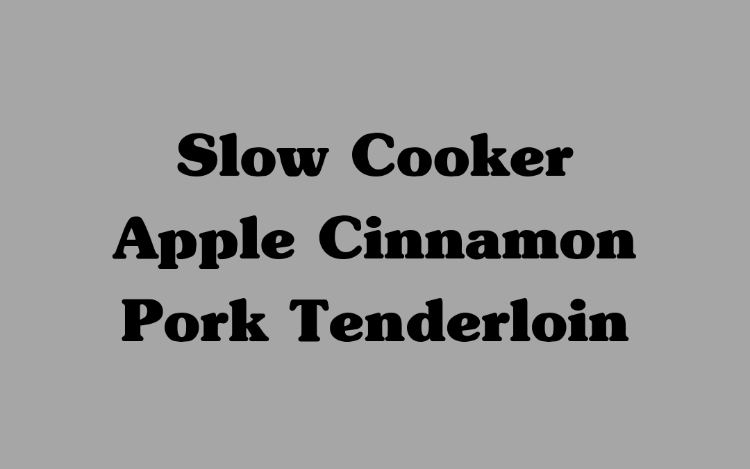Slow Cooker Apple Cinnamon Pork Tenderloin