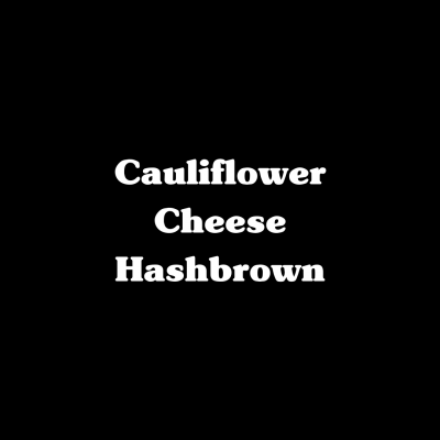 Cauliflower Cheese Hashbrowns