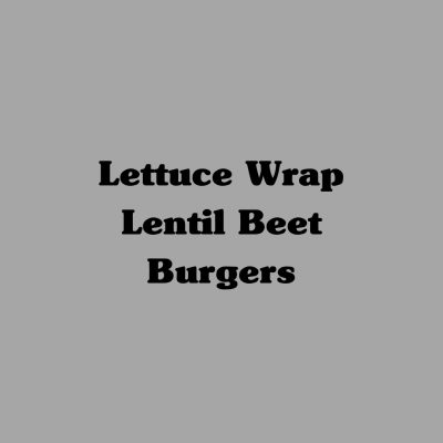 Lettuce Wrap Lentil Beet Burgers