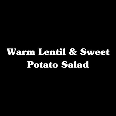 Warm Lentil & Sweet Potato Salad