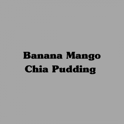 Banana Mango Chia Pudding