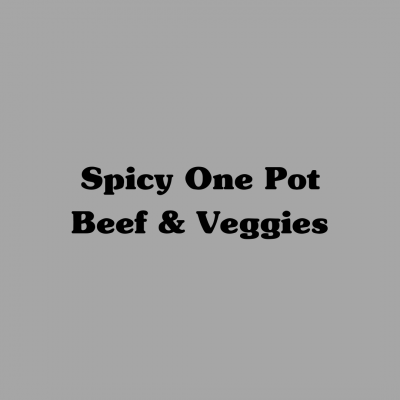 Spicy One Pot Beef & Veggies