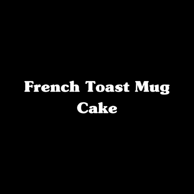 French Toast Mug Cake