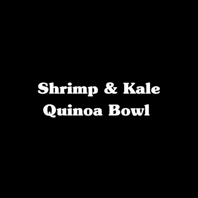 Shrimp & Kale Quinoa Bowl