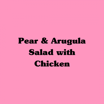 Pear & Arugula Salad with Chicken