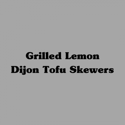 Grilled Lemon Dijon Tofu Skewers