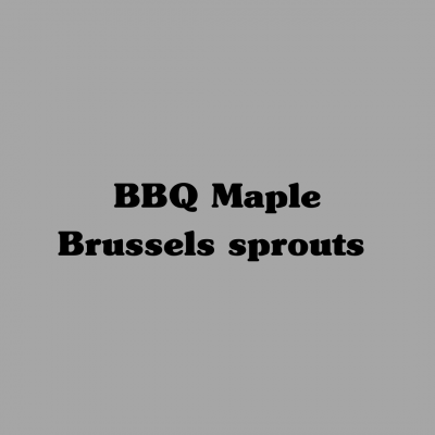 BBQ Maple Brussels Sprouts
