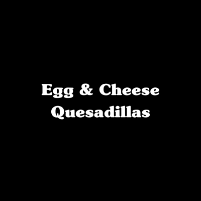 Egg & Cheese Quesadillas