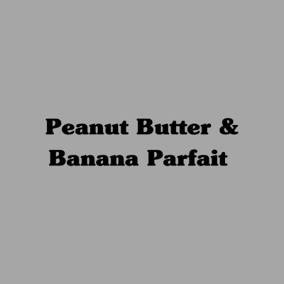 Peanut Butter & Banana Parfait