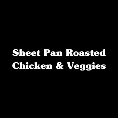 Sheet Pan Roasted Chicken & Veggies