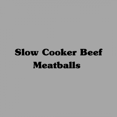 Slow Cooker Beef Meatballs