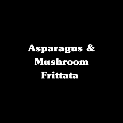 Asparagus  & Mushroom Frittata