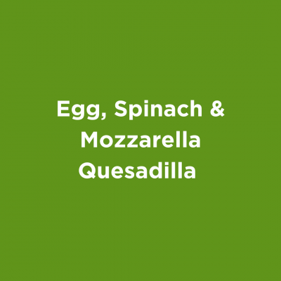 Egg, Spinach & Mozzarella Quesadilla