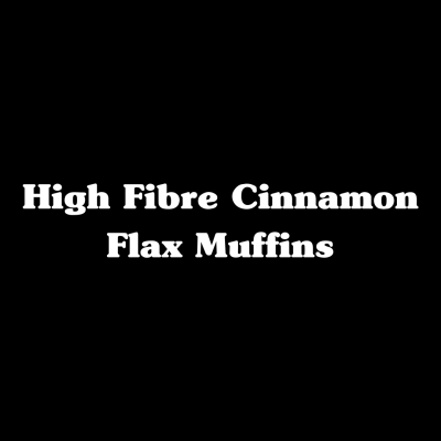 High Fibre Cinnamon Flax Muffins