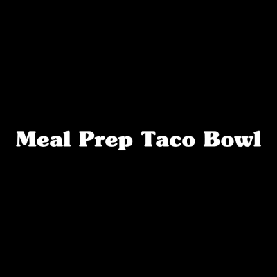 Meal Prep Taco Bowl