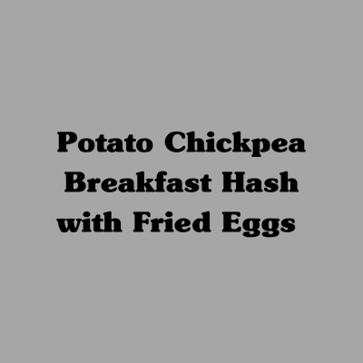 Potato Chickpea Breakfast Hash with Fried Eggs