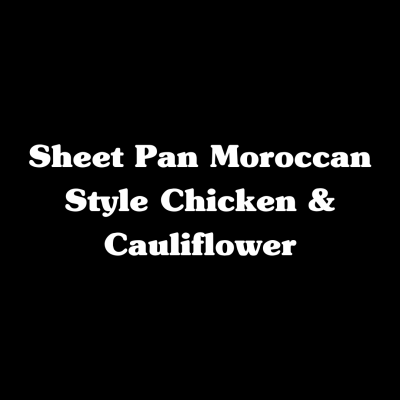 Sheet Pan Moroccan Style Chicken & Cauliflower