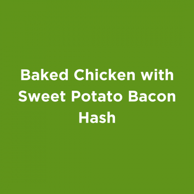Baked Chicken with Sweet Potato Bacon Hash