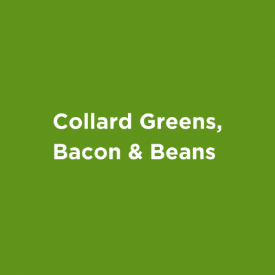 Collard Greens, Bacon & Beans