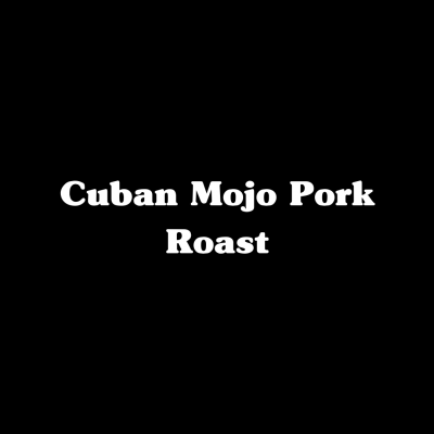Cuban Mojo Pork Roast